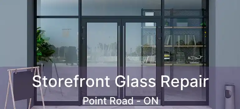  Storefront Glass Repair Point Road - ON
