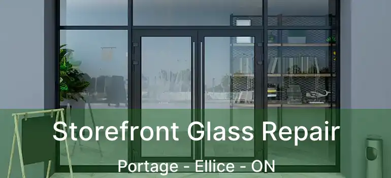  Storefront Glass Repair Portage - Ellice - ON