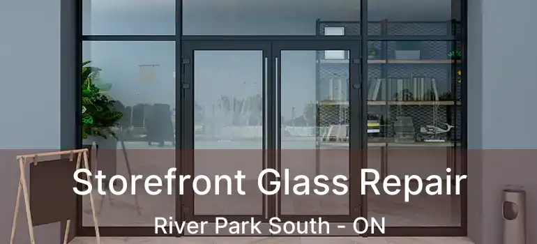  Storefront Glass Repair River Park South - ON