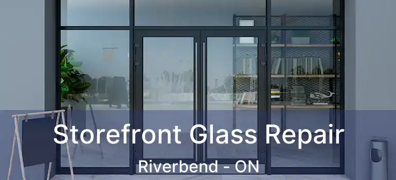  Storefront Glass Repair Riverbend - ON