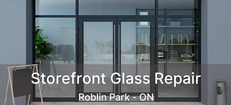  Storefront Glass Repair Roblin Park - ON