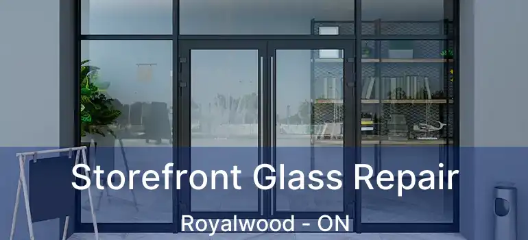  Storefront Glass Repair Royalwood - ON