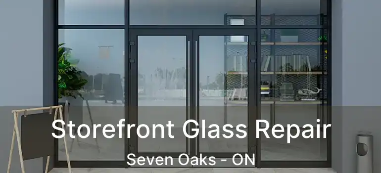  Storefront Glass Repair Seven Oaks - ON