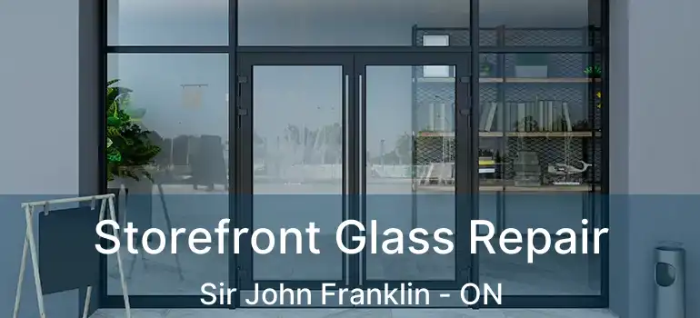  Storefront Glass Repair Sir John Franklin - ON