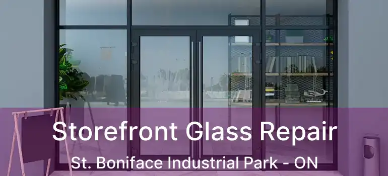  Storefront Glass Repair St. Boniface Industrial Park - ON