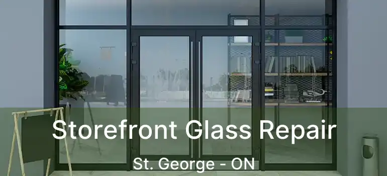  Storefront Glass Repair St. George - ON