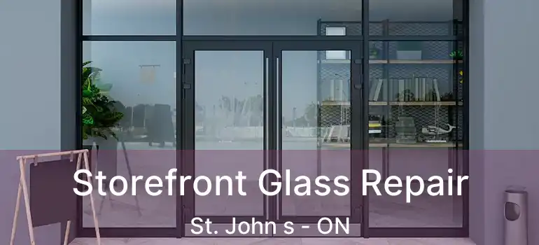  Storefront Glass Repair St. John s - ON