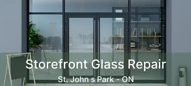  Storefront Glass Repair St. John s Park - ON