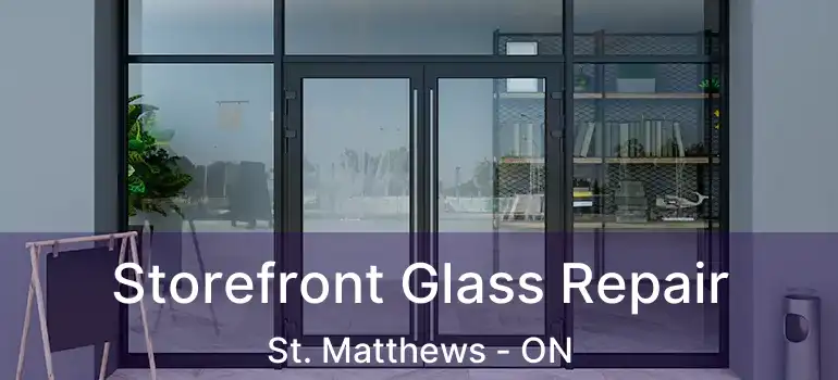  Storefront Glass Repair St. Matthews - ON