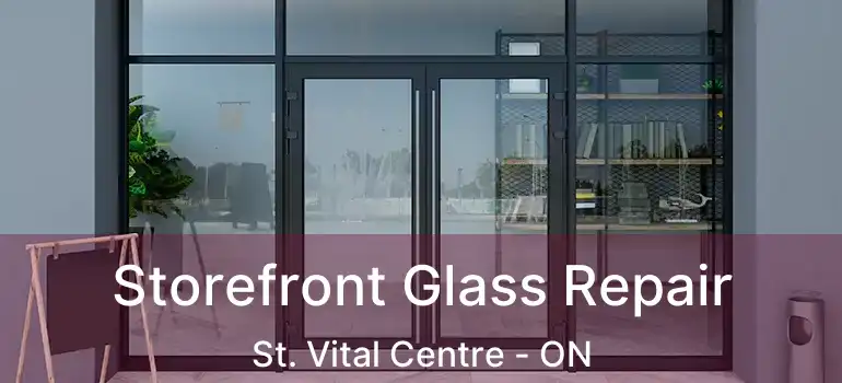  Storefront Glass Repair St. Vital Centre - ON