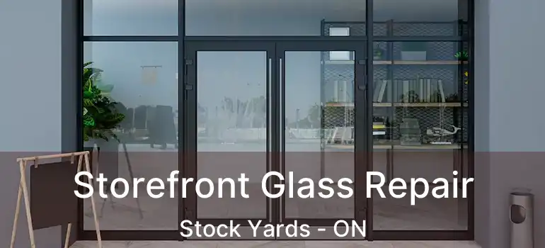  Storefront Glass Repair Stock Yards - ON