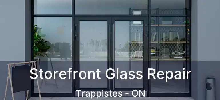  Storefront Glass Repair Trappistes - ON