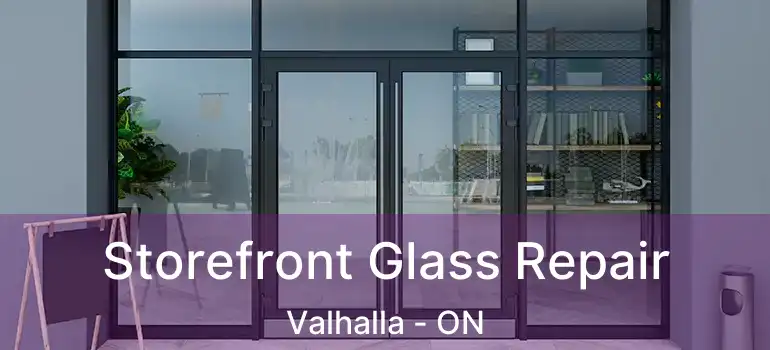  Storefront Glass Repair Valhalla - ON