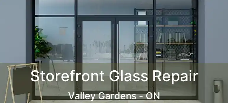  Storefront Glass Repair Valley Gardens - ON