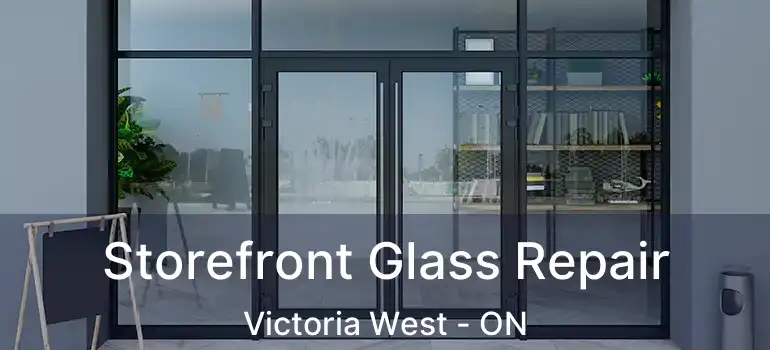  Storefront Glass Repair Victoria West - ON