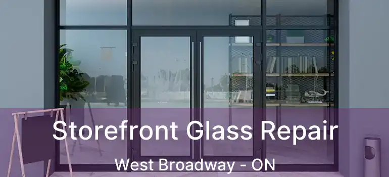  Storefront Glass Repair West Broadway - ON