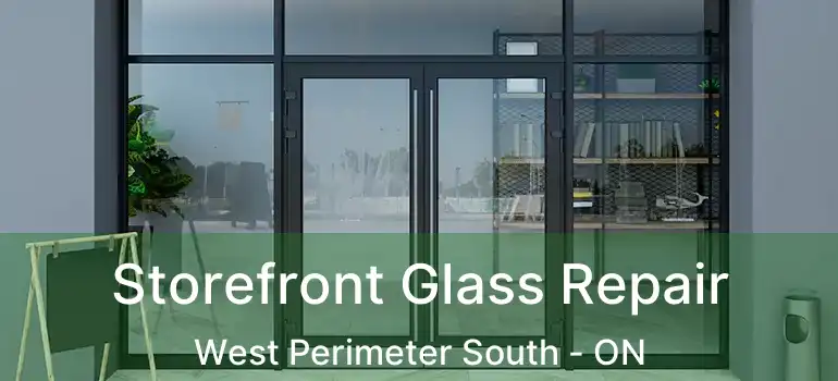  Storefront Glass Repair West Perimeter South - ON