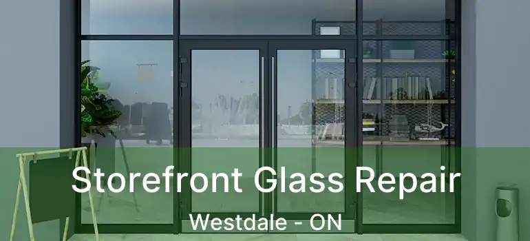  Storefront Glass Repair Westdale - ON