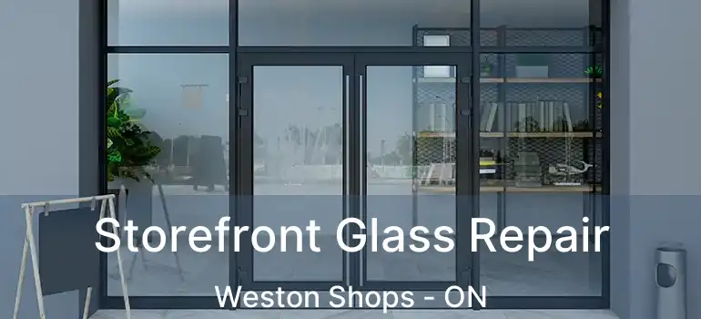  Storefront Glass Repair Weston Shops - ON