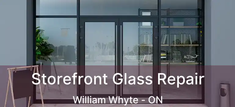  Storefront Glass Repair William Whyte - ON
