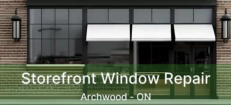  Storefront Window Repair Archwood - ON