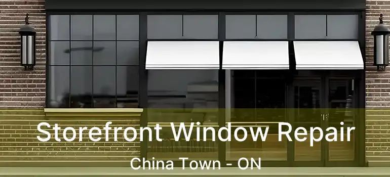  Storefront Window Repair China Town - ON