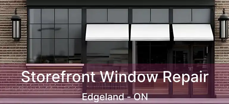  Storefront Window Repair Edgeland - ON