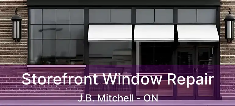  Storefront Window Repair J.B. Mitchell - ON