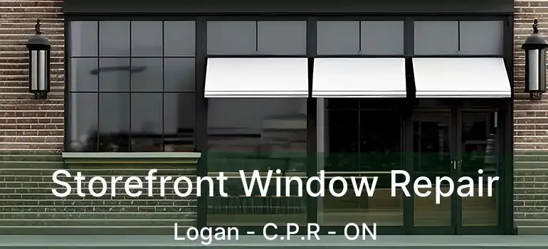  Storefront Window Repair Logan - C.P.R - ON