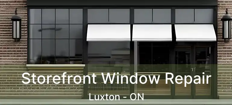  Storefront Window Repair Luxton - ON