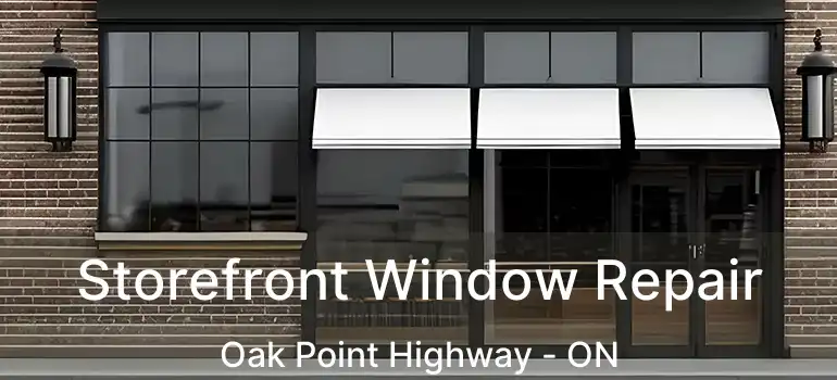  Storefront Window Repair Oak Point Highway - ON