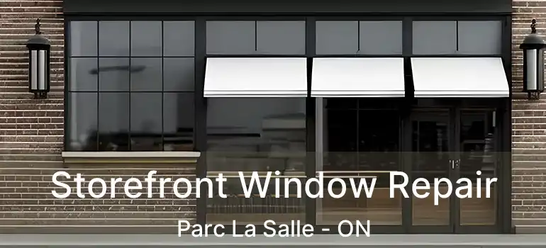  Storefront Window Repair Parc La Salle - ON