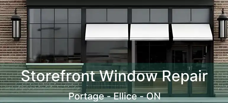 Storefront Window Repair Portage - Ellice - ON