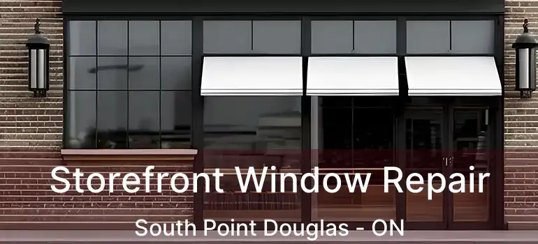  Storefront Window Repair South Point Douglas - ON