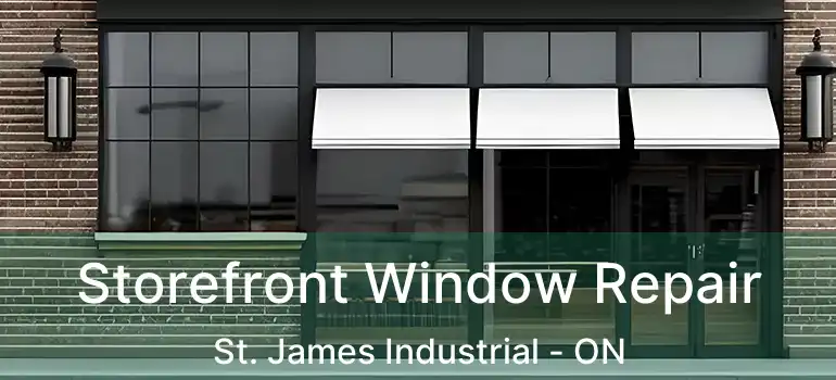  Storefront Window Repair St. James Industrial - ON