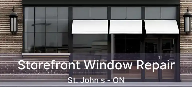 Storefront Window Repair St. John s - ON