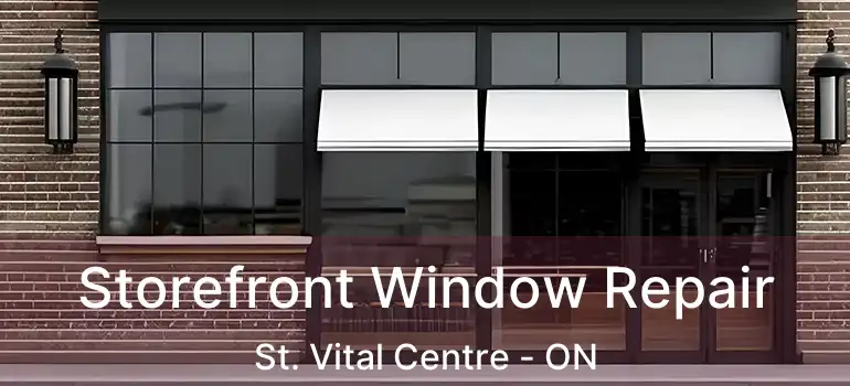  Storefront Window Repair St. Vital Centre - ON