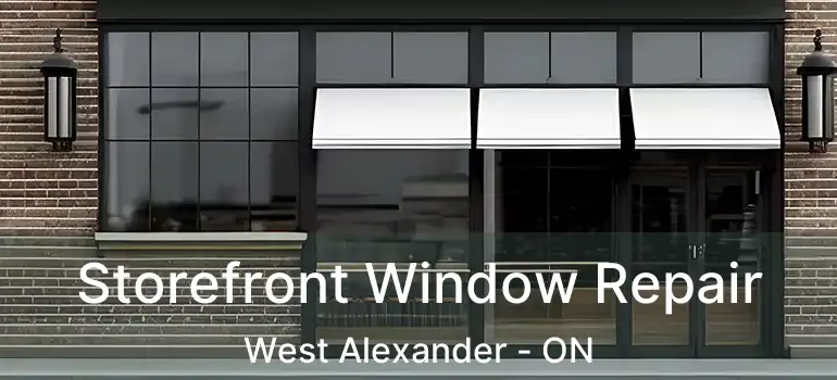  Storefront Window Repair West Alexander - ON