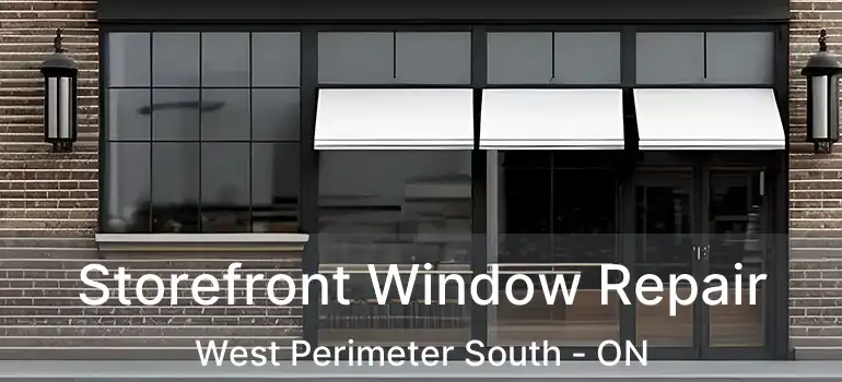 Storefront Window Repair West Perimeter South - ON
