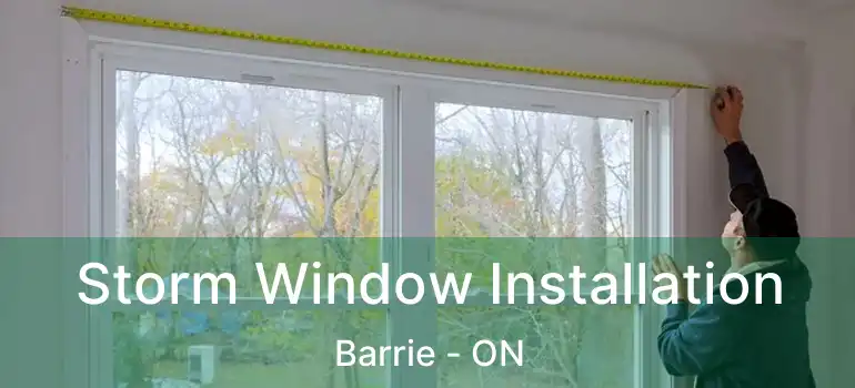  Storm Window Installation Barrie - ON