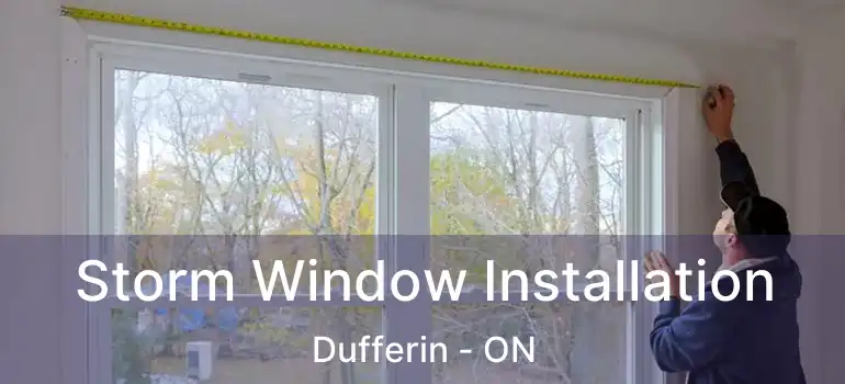  Storm Window Installation Dufferin - ON