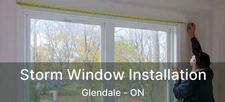  Storm Window Installation Glendale - ON