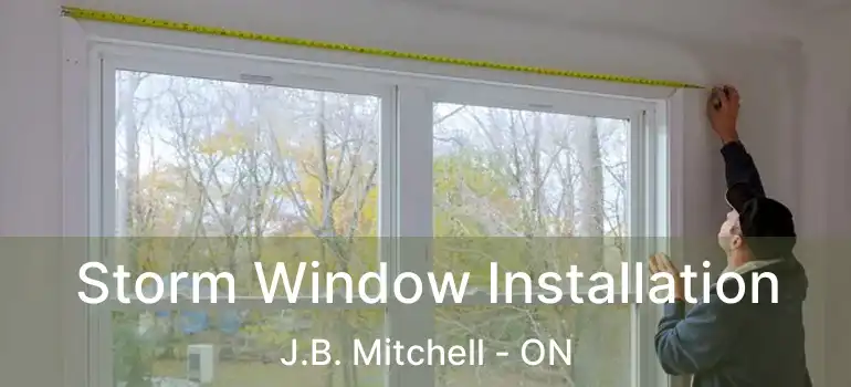  Storm Window Installation J.B. Mitchell - ON