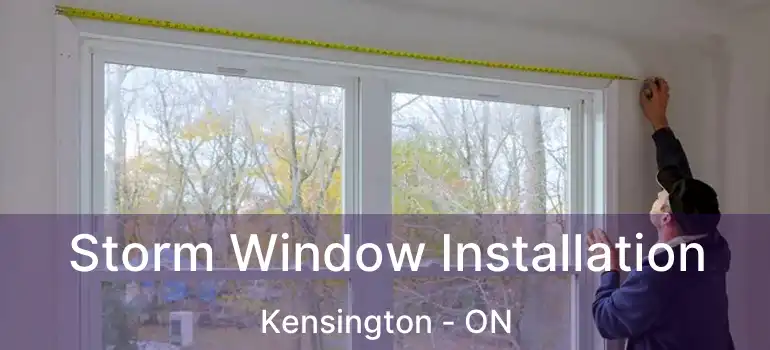  Storm Window Installation Kensington - ON