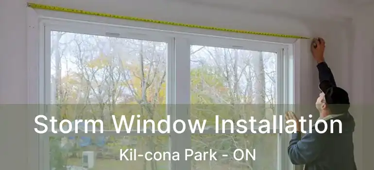  Storm Window Installation Kil-cona Park - ON