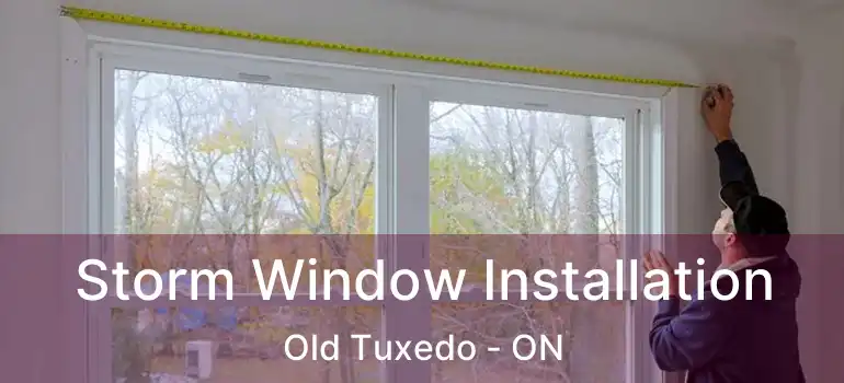  Storm Window Installation Old Tuxedo - ON