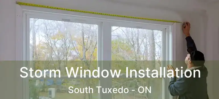  Storm Window Installation South Tuxedo - ON