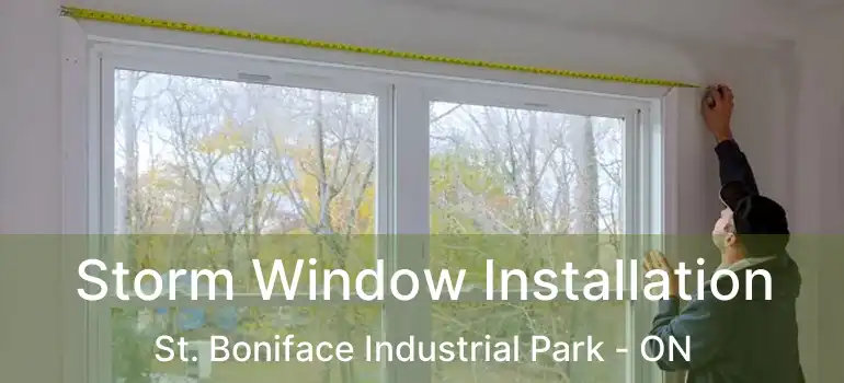  Storm Window Installation St. Boniface Industrial Park - ON