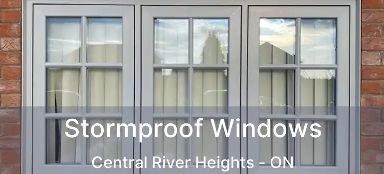  Stormproof Windows Central River Heights - ON