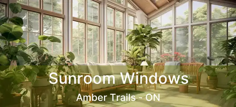  Sunroom Windows Amber Trails - ON
